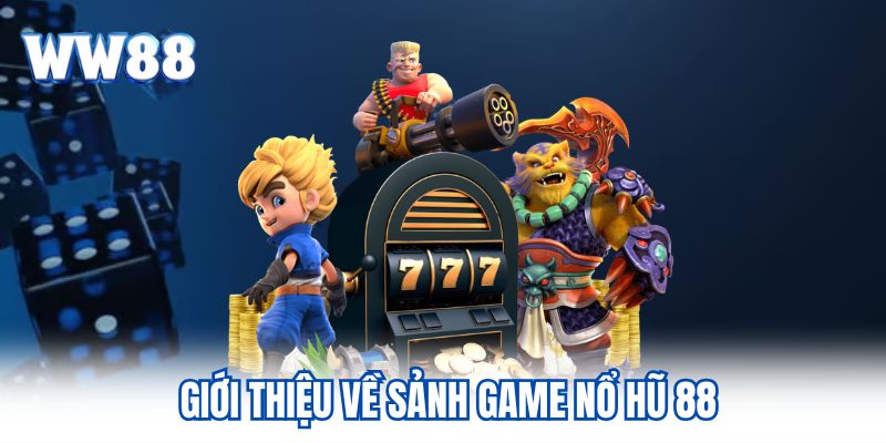 Nổ Hũ 88 - Trải Nghiệm Các Game Slots Đỉnh Cao Giới thiệu về sảnh game nổ hũ 88