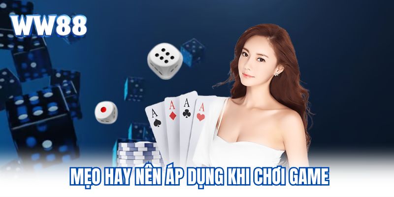 Tổng Hợp Các Game Đánh Bài Nên Trải Nghiệm Tại WW88 Mẹo hay nên áp dụng khi chơi game